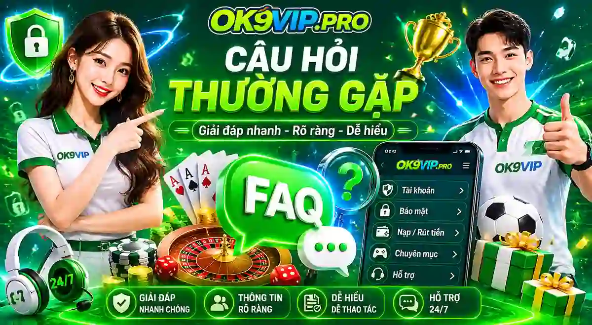 Câu hỏi thường gặp tại OK9VIP