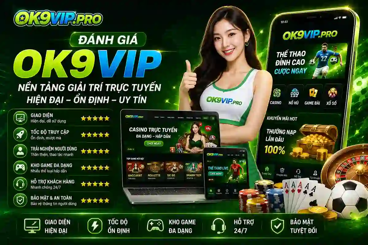 Đánh giá nền tảng giải trí trực tuyến OK9VIP