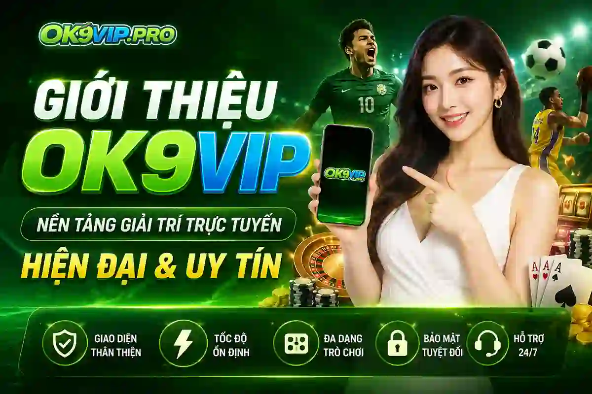 Giới thiệu nền tảng giải trí trực tuyến OK9VIP