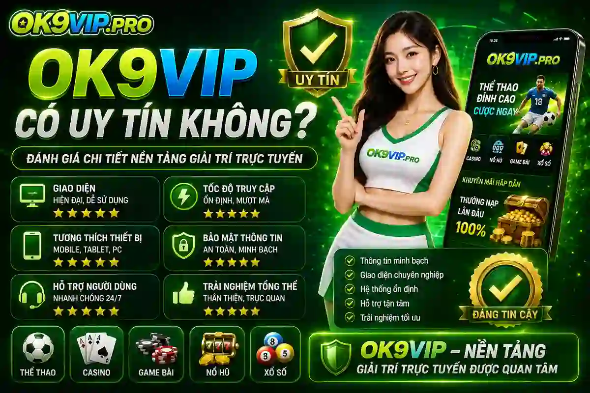 OK9VIP có uy tín không và đánh giá nền tảng giải trí trực tuyến